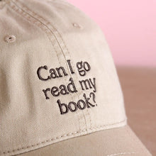 Load image into Gallery viewer, Can I Go Read My Book? - Cotton Baseball Cap - Sand
