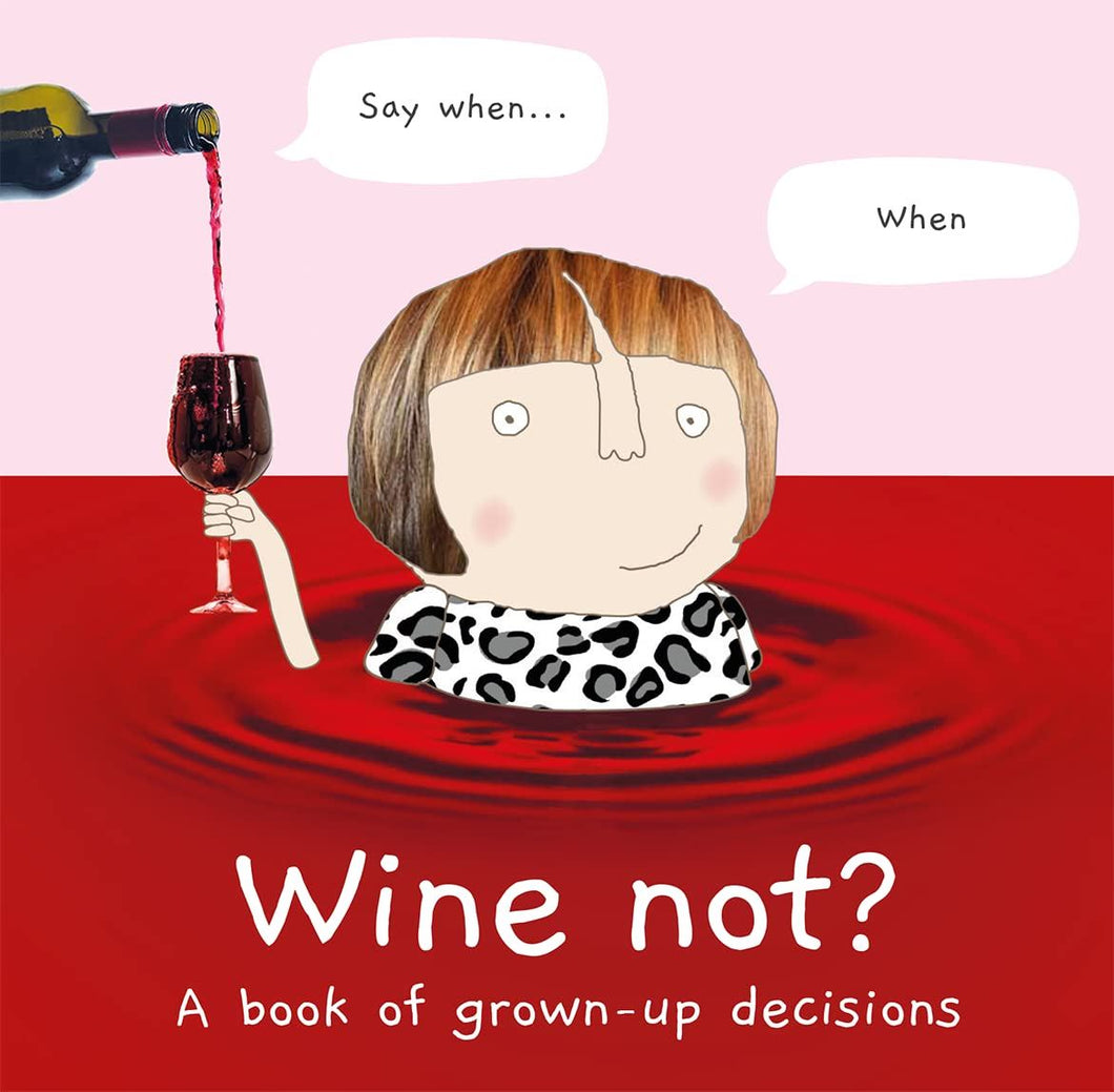 Wine Not - A Book Of Grown Up Decisions